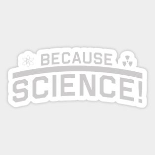 Because Science Sticker